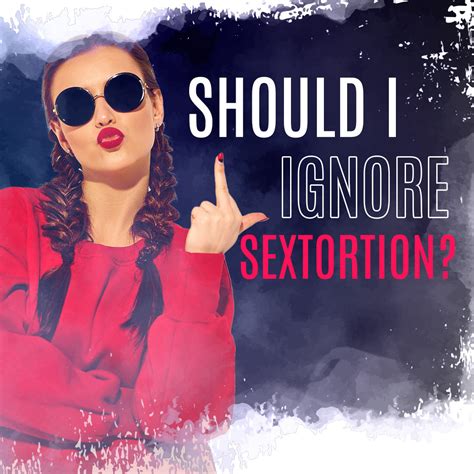 Don’t <b>ignore</b> sextortionists If you try to <b>ignore</b> these criminals their harassing messages and calls will keep on until you give them what they want. . Should i ignore sextortion